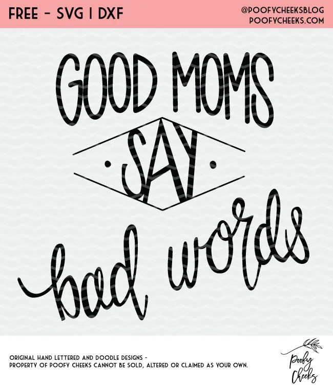Good moms say bad words. A free cut file for Silhouette and Cricut. SVG, DXF, PNG