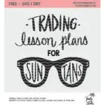 Teacher cut file. Trading lesson plans for sun tans cut file. DXF, SVG, PNG