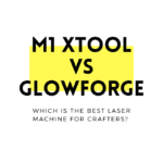 M1 xTOOL vs Glowforge: Which Laser Machine is the Best Choice for Crafters?